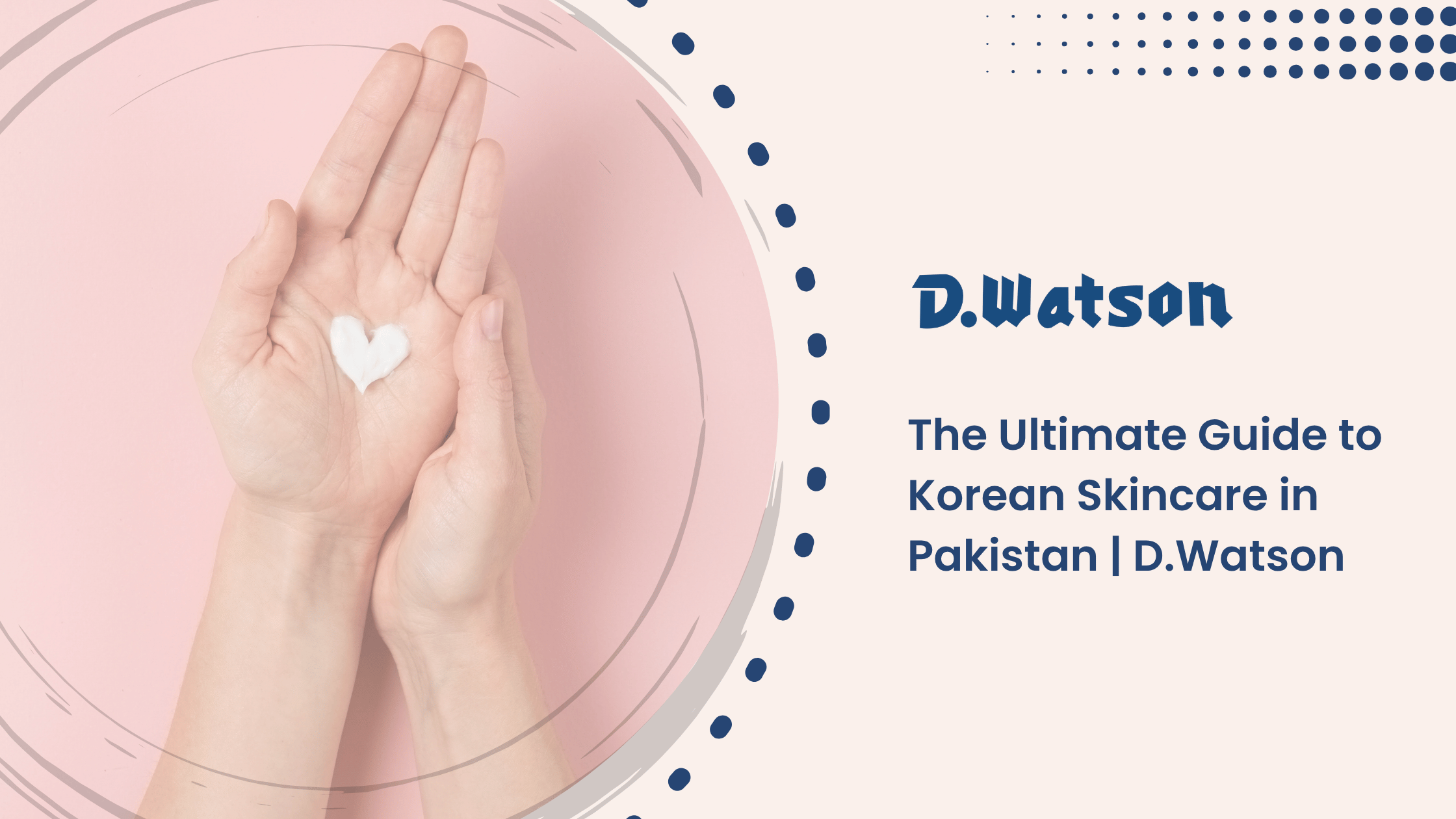 The Ultimate Guide to Korean Skincare in Pakistan | D.Watson